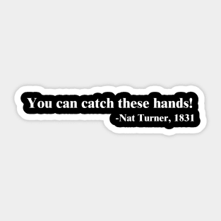 You can catch these hands! Nat Turner Sticker